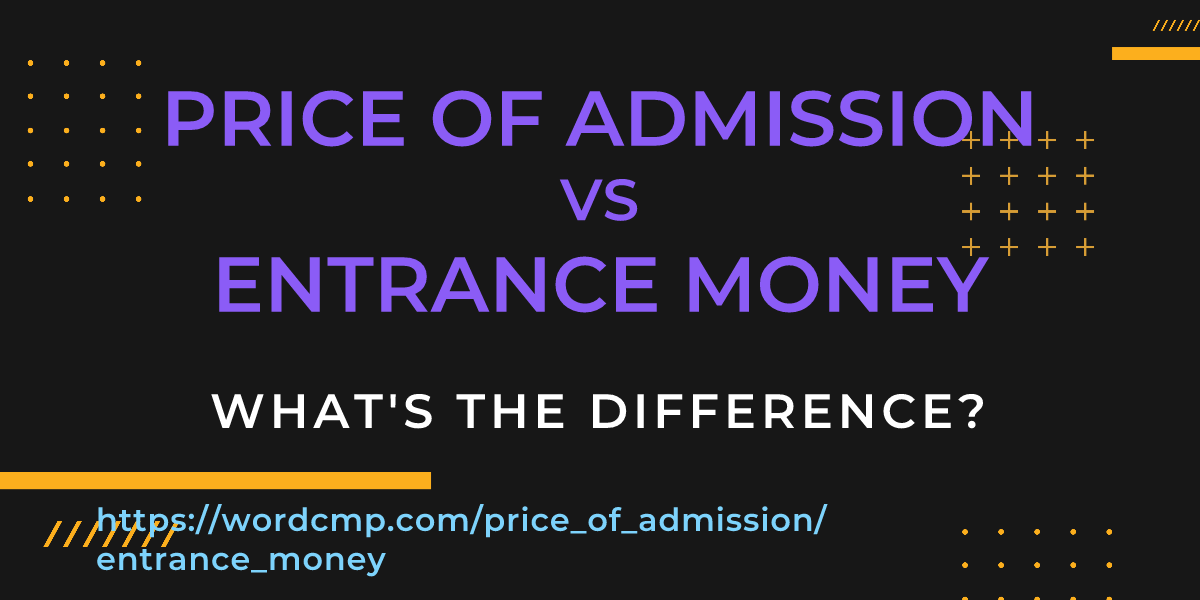 Difference between price of admission and entrance money