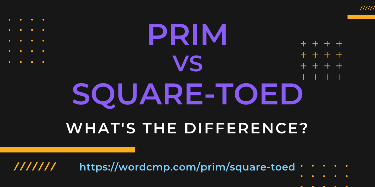 Difference between prim and square-toed