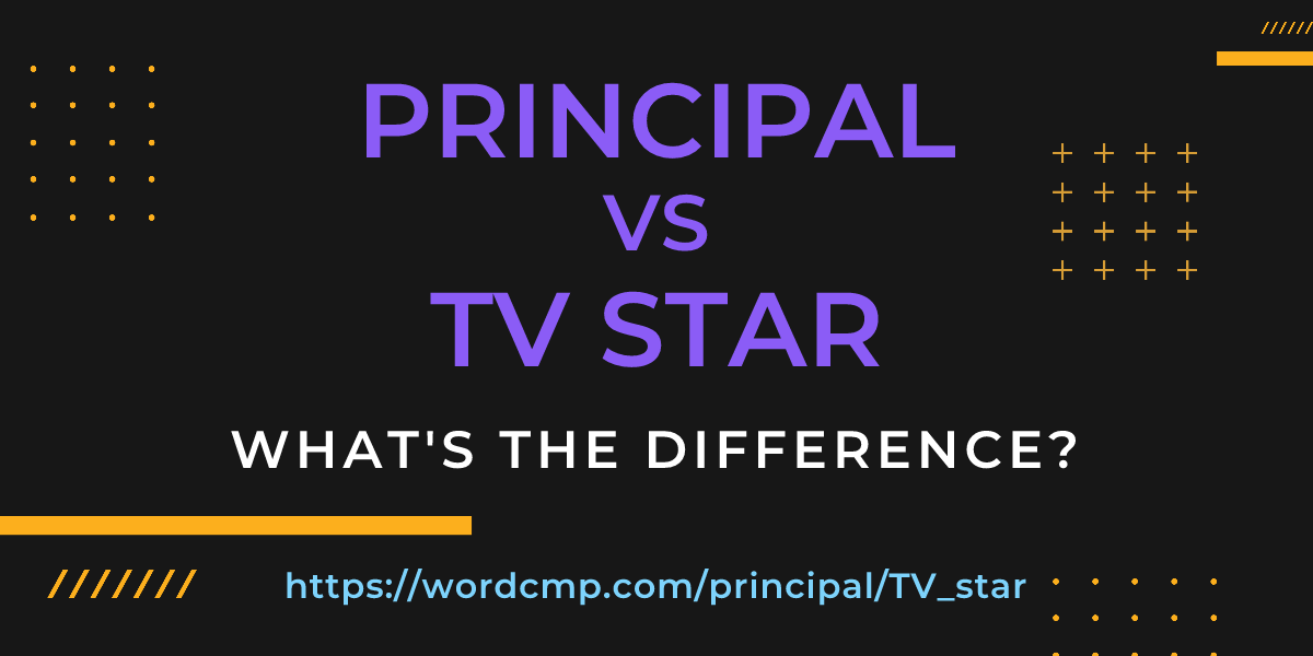 Difference between principal and TV star