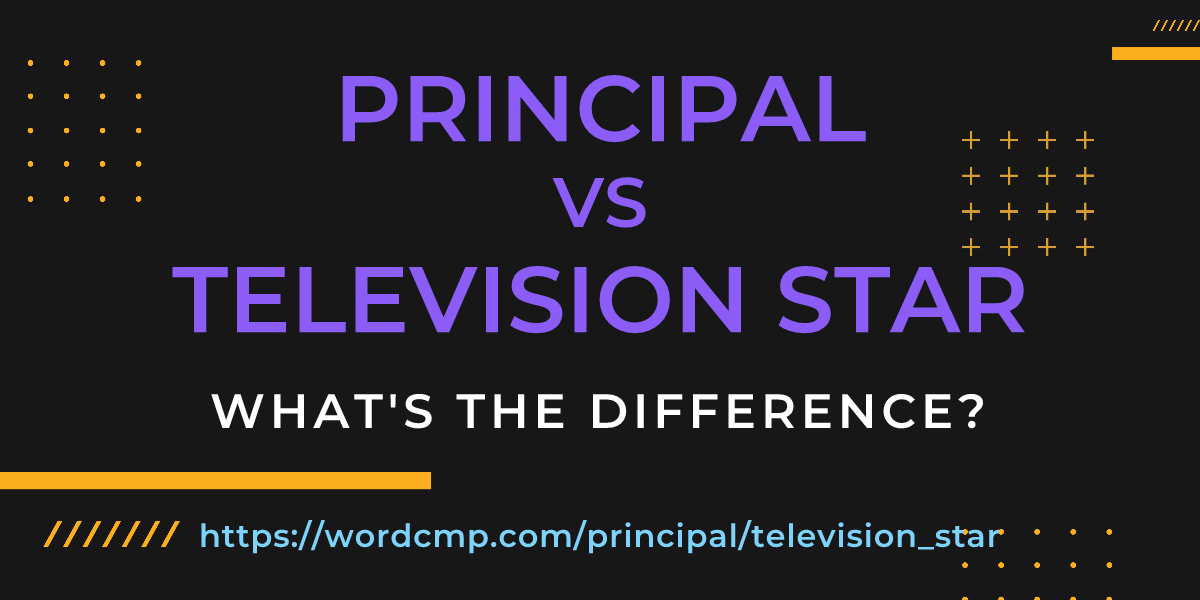 Difference between principal and television star