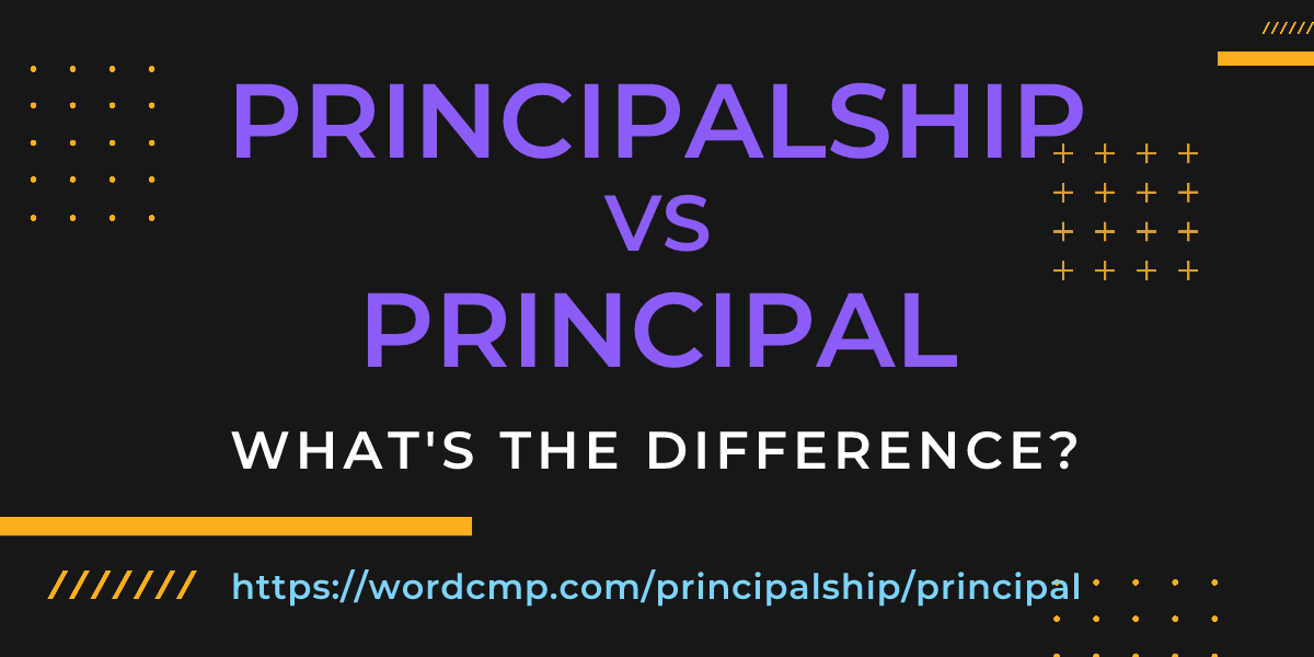 Difference between principalship and principal