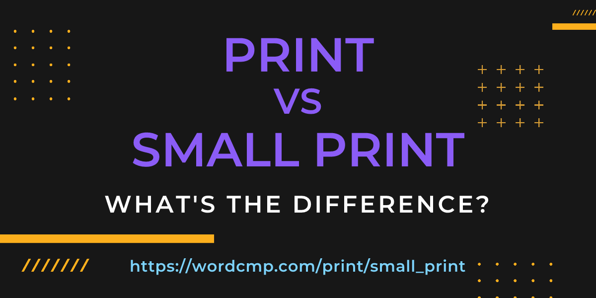 Difference between print and small print