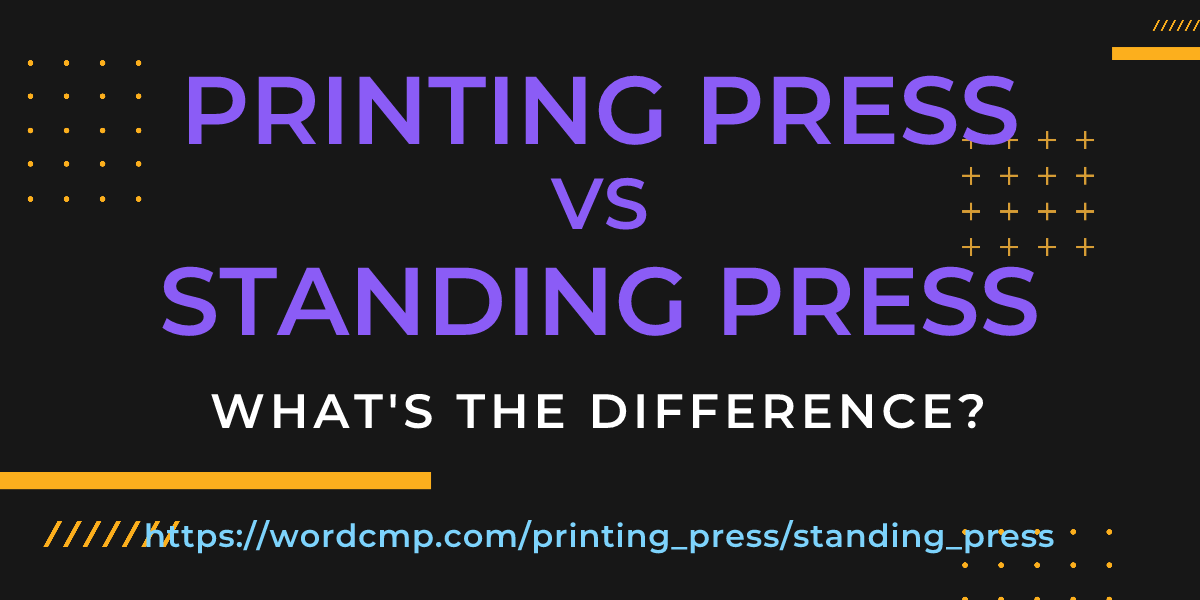 Difference between printing press and standing press