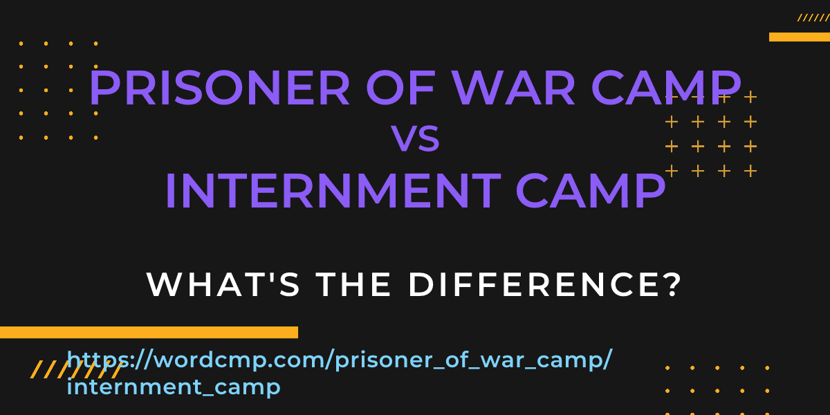 Difference between prisoner of war camp and internment camp