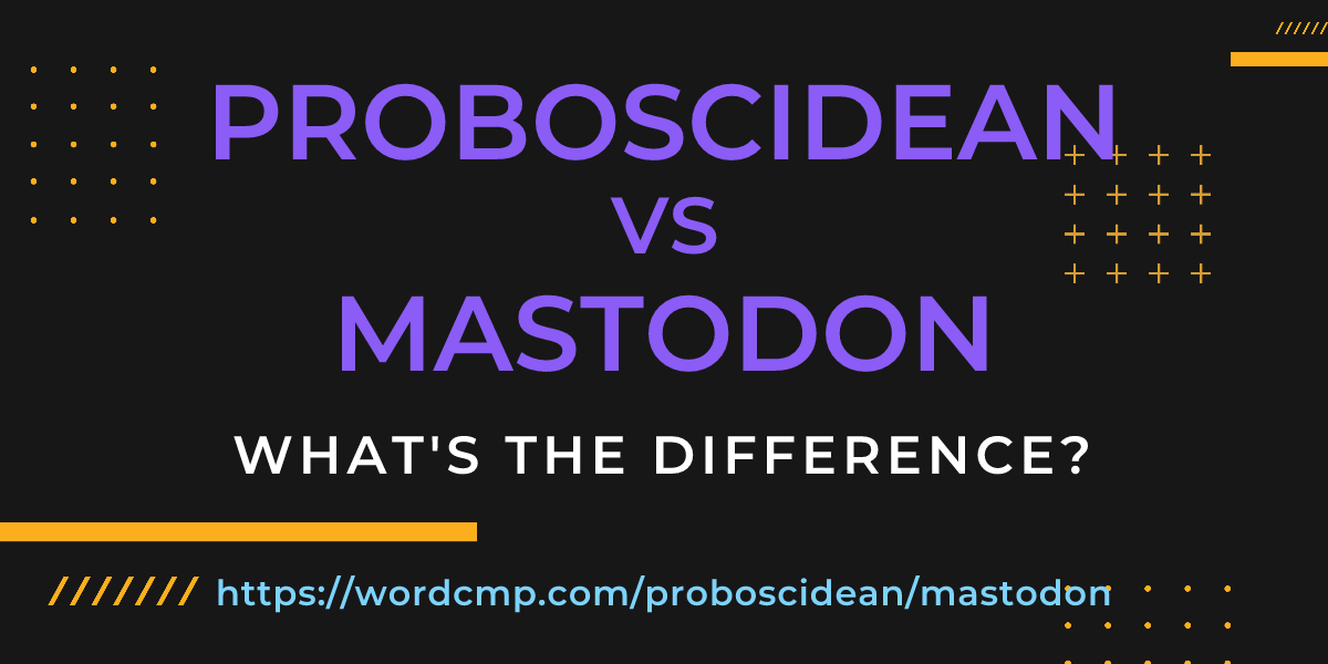 Difference between proboscidean and mastodon