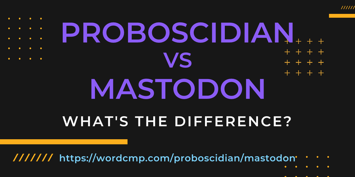 Difference between proboscidian and mastodon