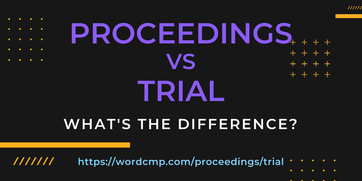 Difference between proceedings and trial