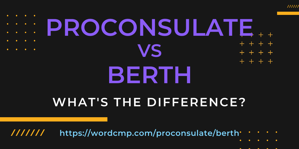 Difference between proconsulate and berth