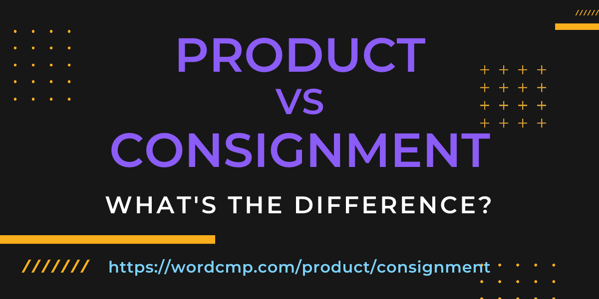 Difference between product and consignment