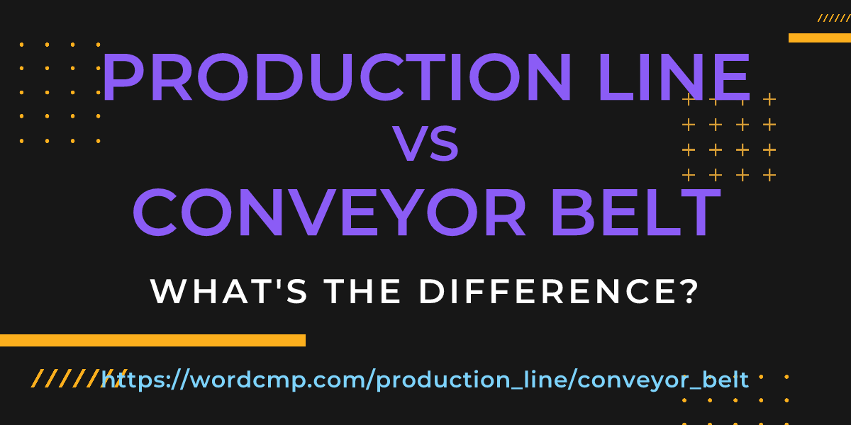 Difference between production line and conveyor belt