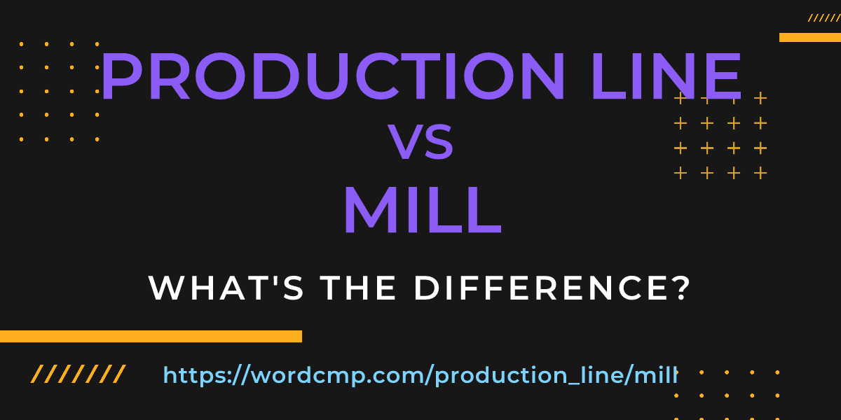 Difference between production line and mill