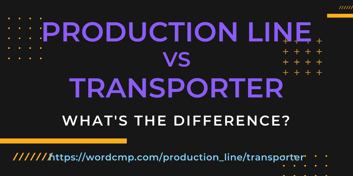 Difference between production line and transporter