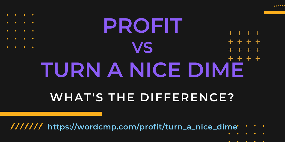 Difference between profit and turn a nice dime