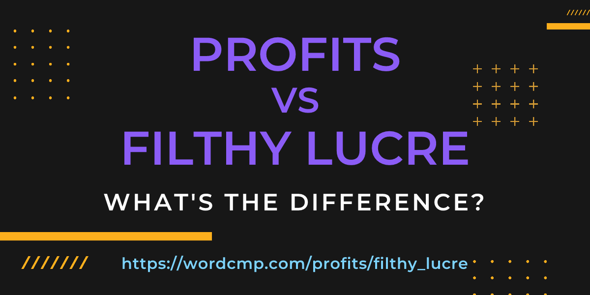 Difference between profits and filthy lucre