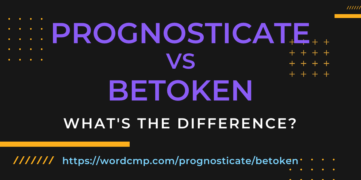 Difference between prognosticate and betoken