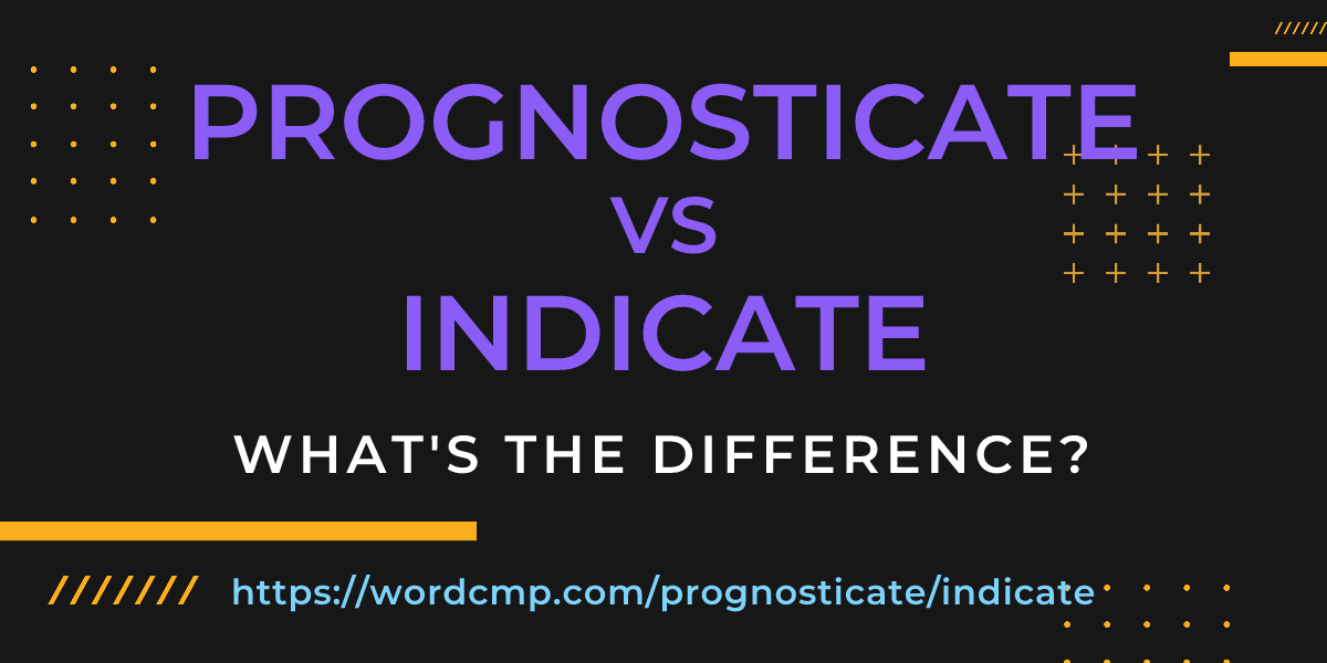 Difference between prognosticate and indicate