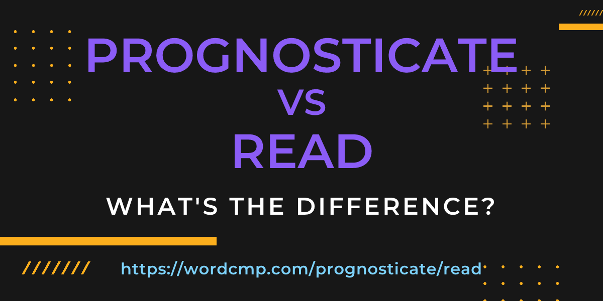 Difference between prognosticate and read