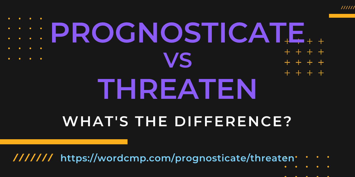 Difference between prognosticate and threaten