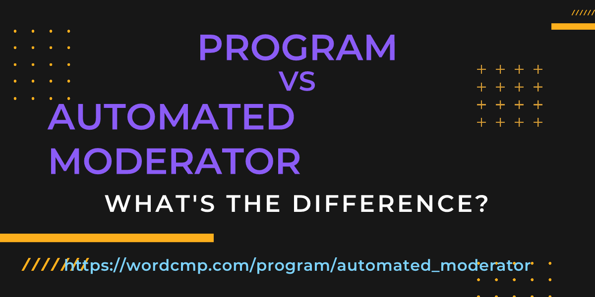 Difference between program and automated moderator