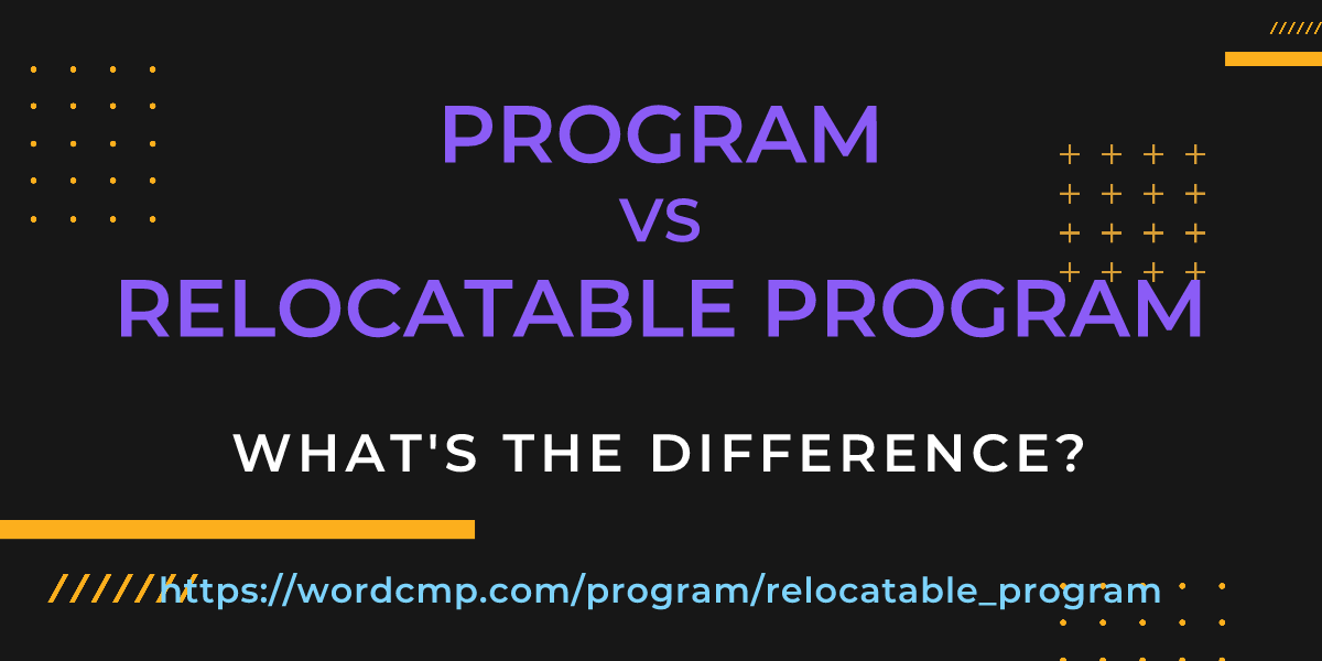 Difference between program and relocatable program