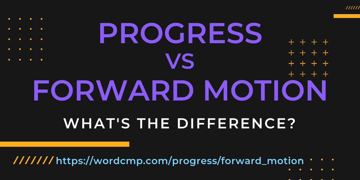 Difference between progress and forward motion