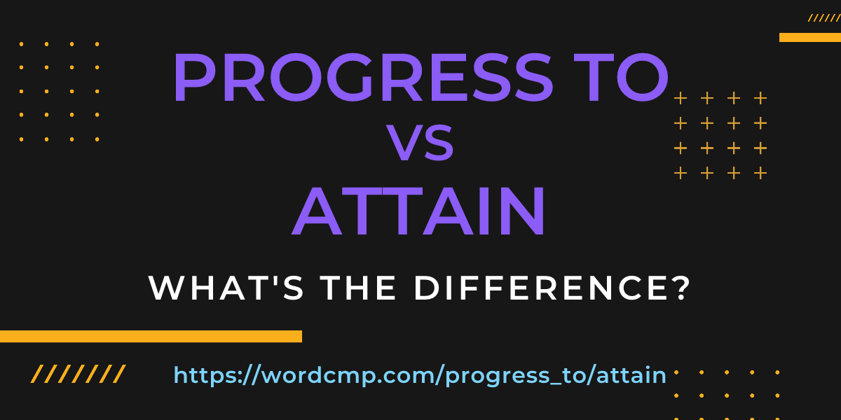 Difference between progress to and attain
