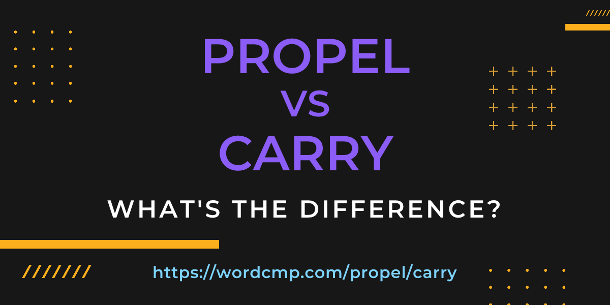 Difference between propel and carry