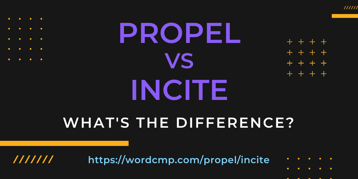 Difference between propel and incite