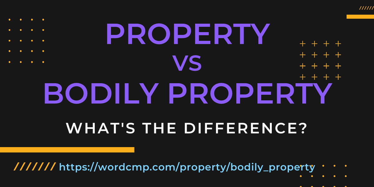 Difference between property and bodily property