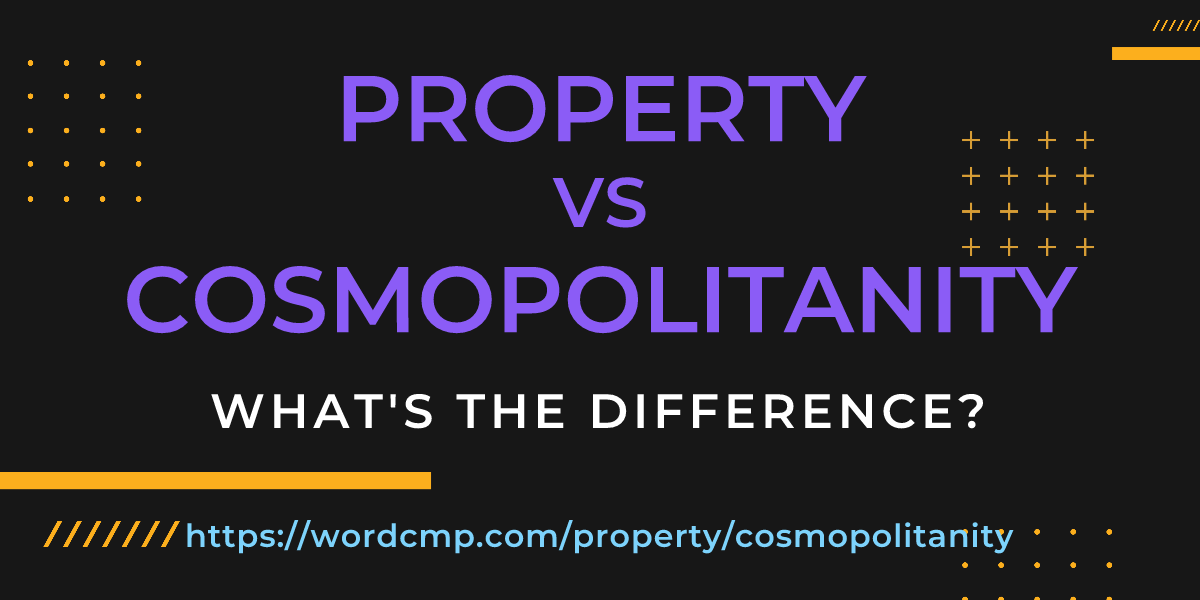 Difference between property and cosmopolitanity