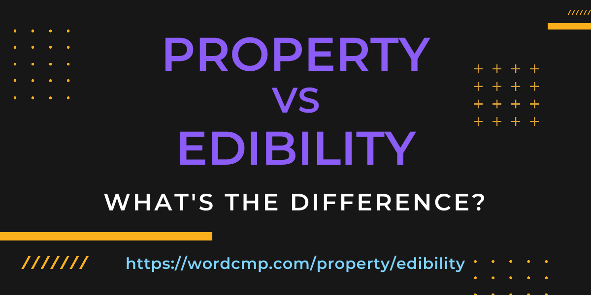 Difference between property and edibility