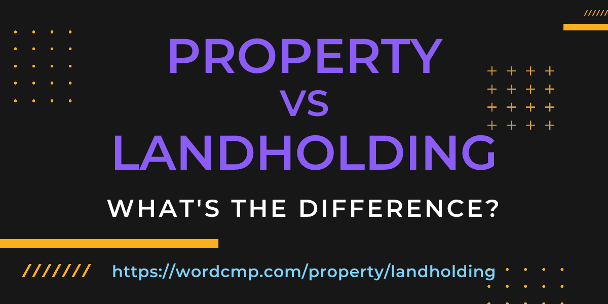 Difference between property and landholding