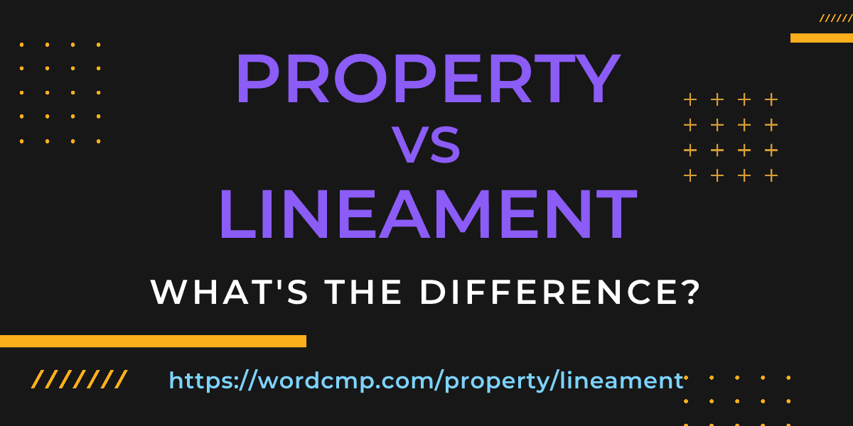 Difference between property and lineament