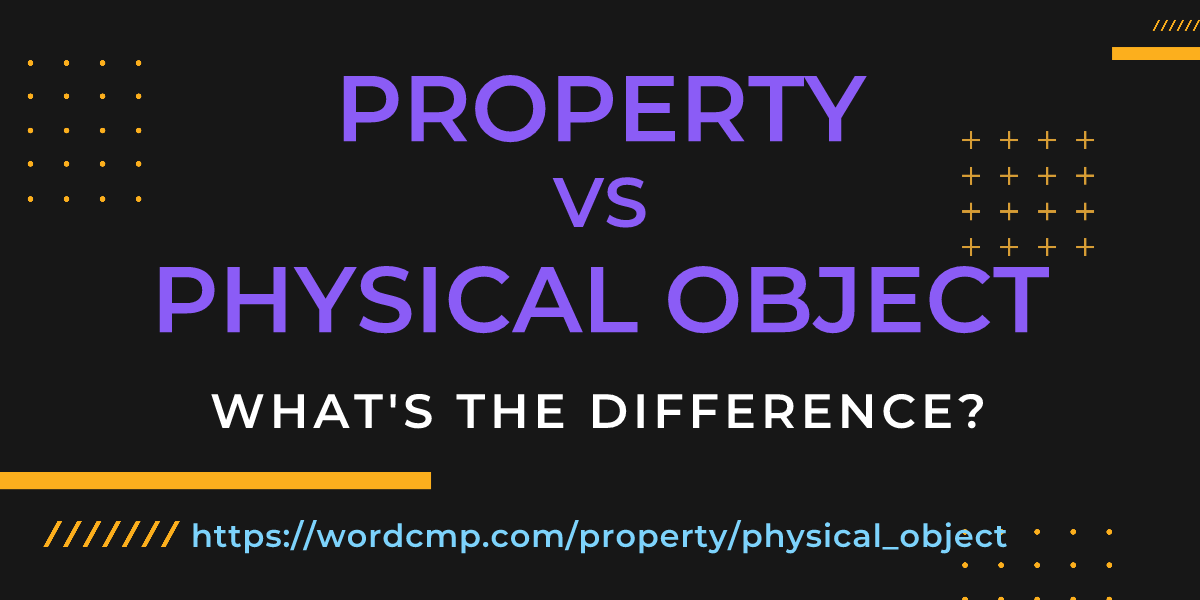 Difference between property and physical object