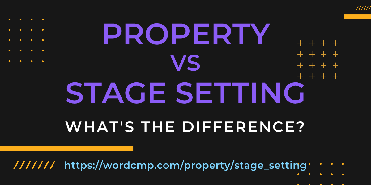 Difference between property and stage setting