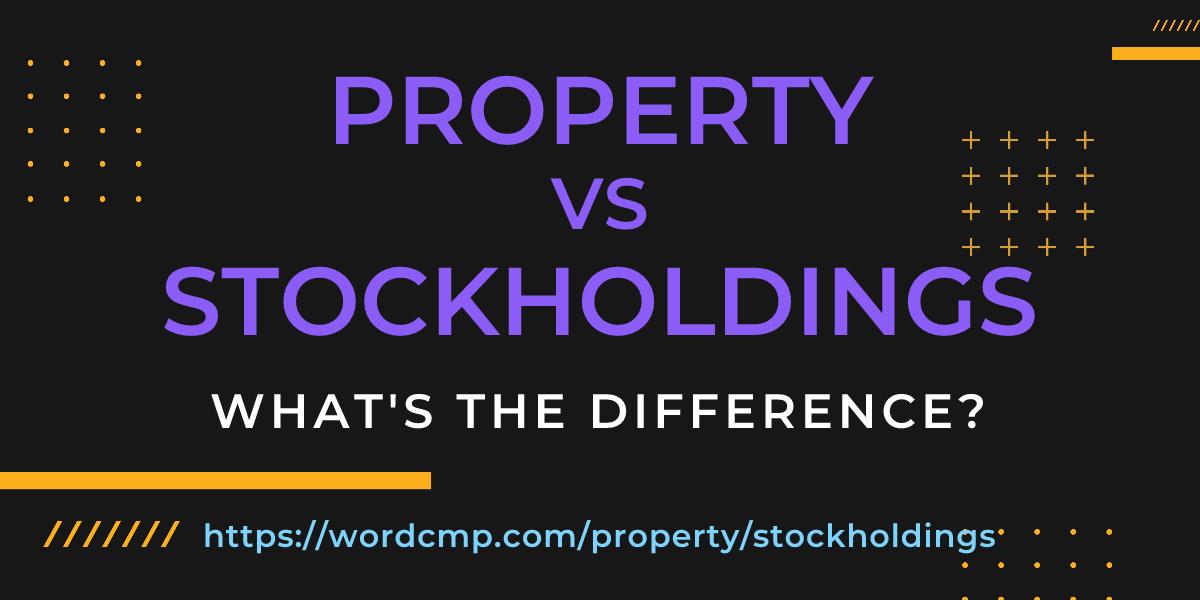 Difference between property and stockholdings