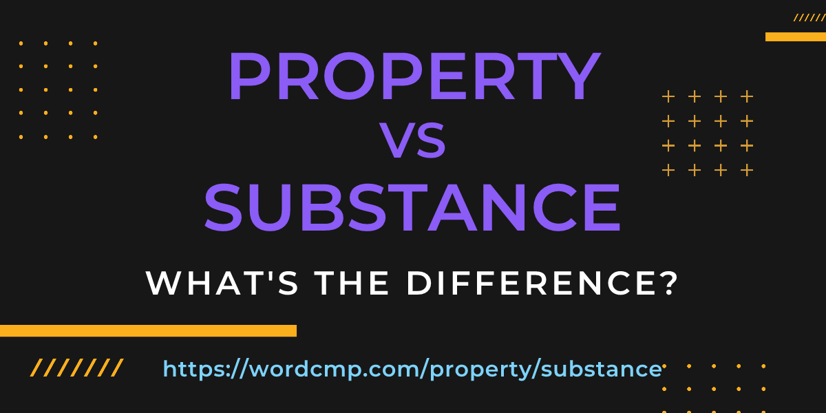 Difference between property and substance