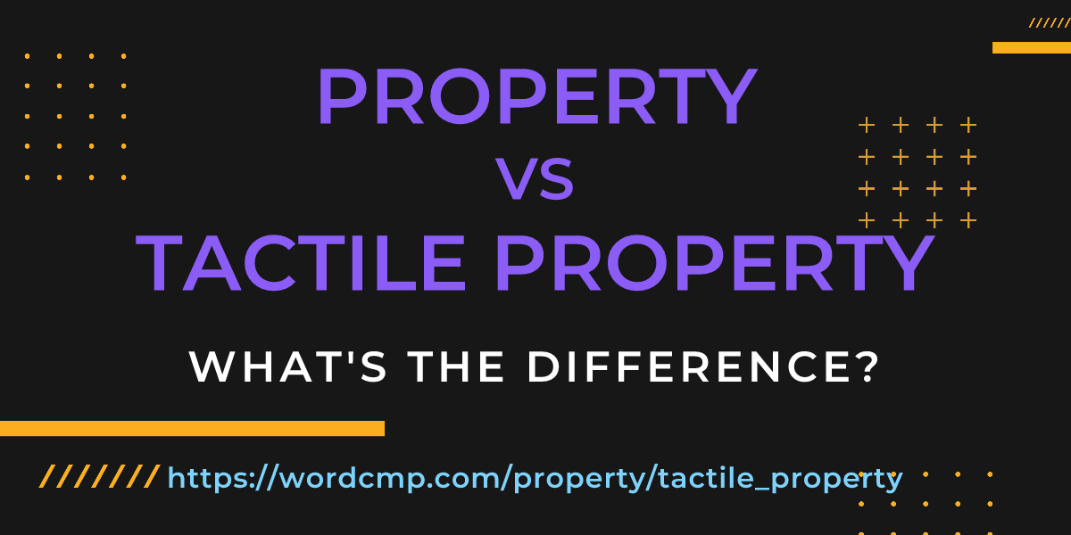 Difference between property and tactile property