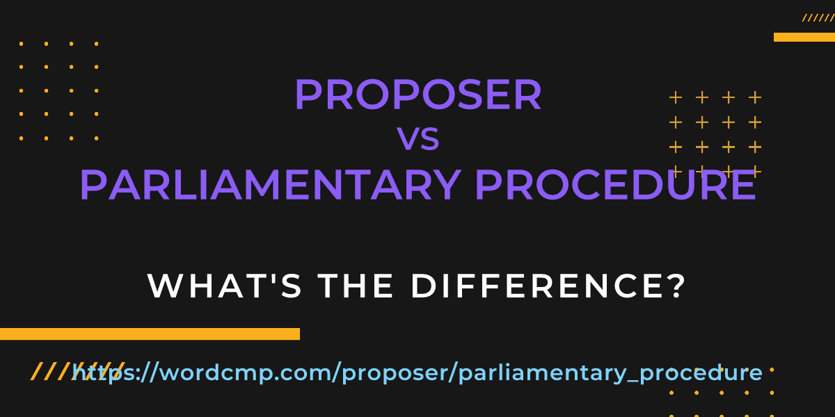 Difference between proposer and parliamentary procedure