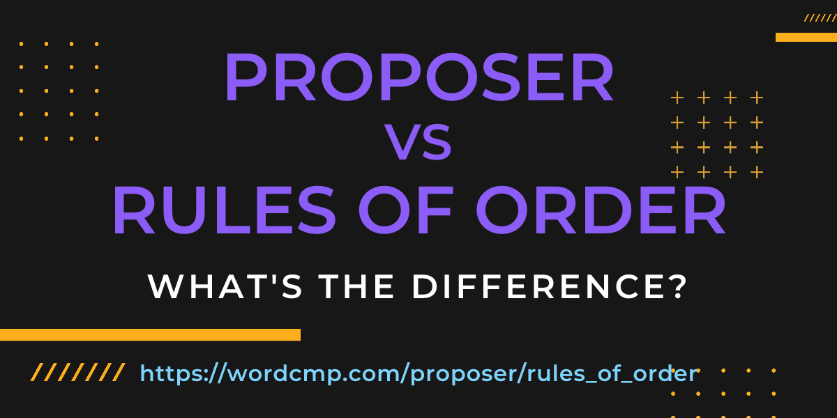 Difference between proposer and rules of order