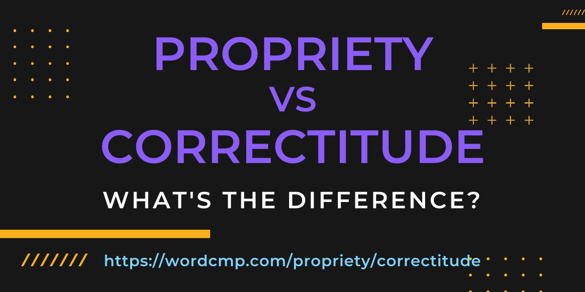 Difference between propriety and correctitude
