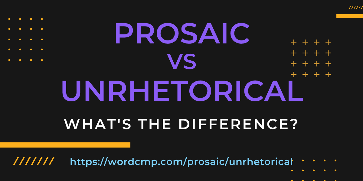 Difference between prosaic and unrhetorical