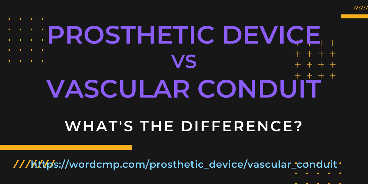 Difference between prosthetic device and vascular conduit