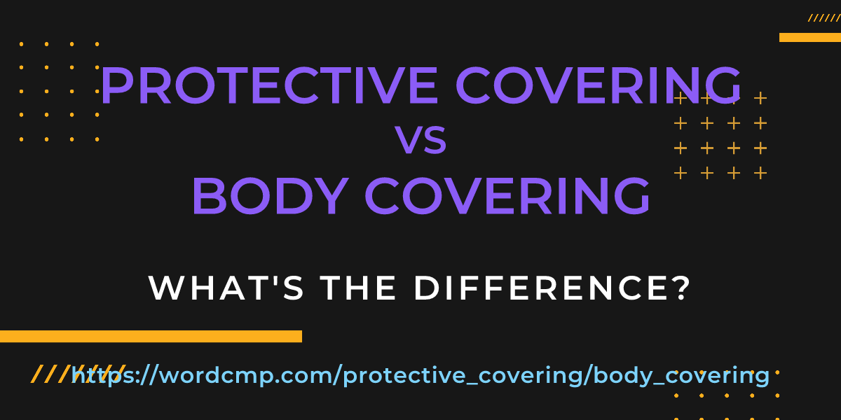Difference between protective covering and body covering