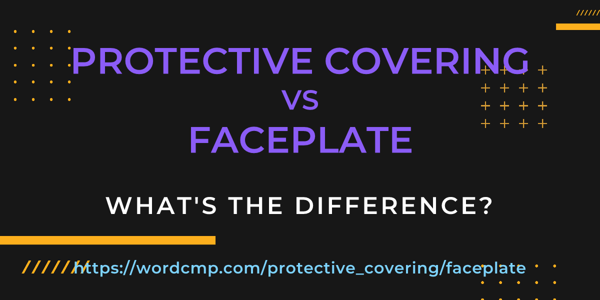 Difference between protective covering and faceplate