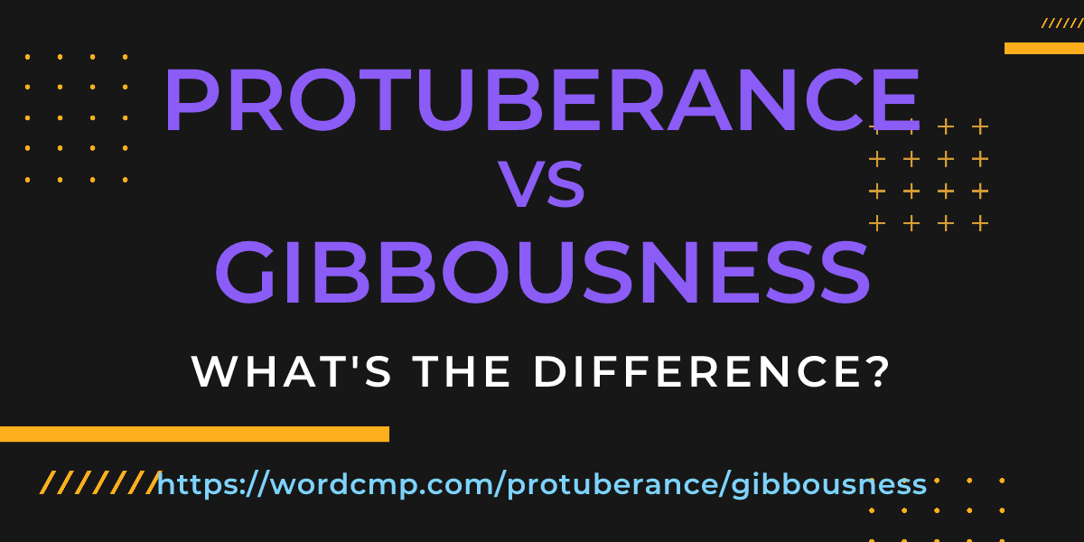 Difference between protuberance and gibbousness