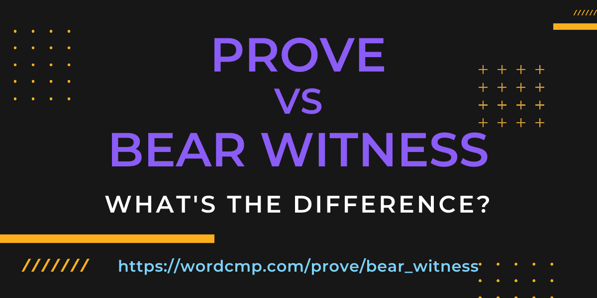 Difference between prove and bear witness