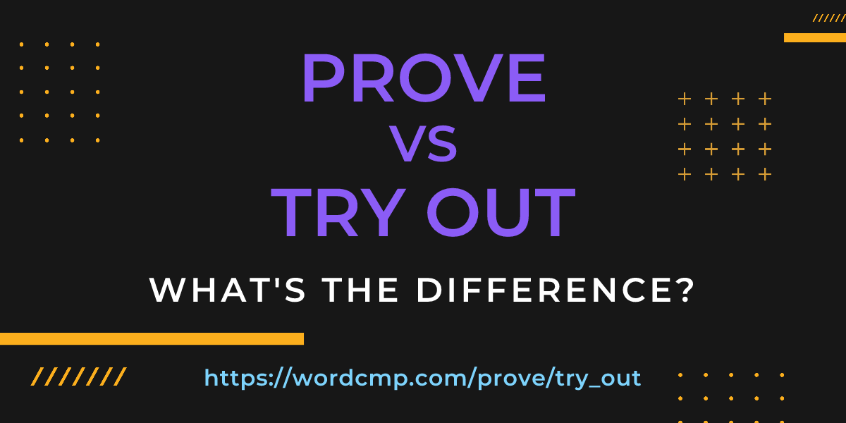 Difference between prove and try out