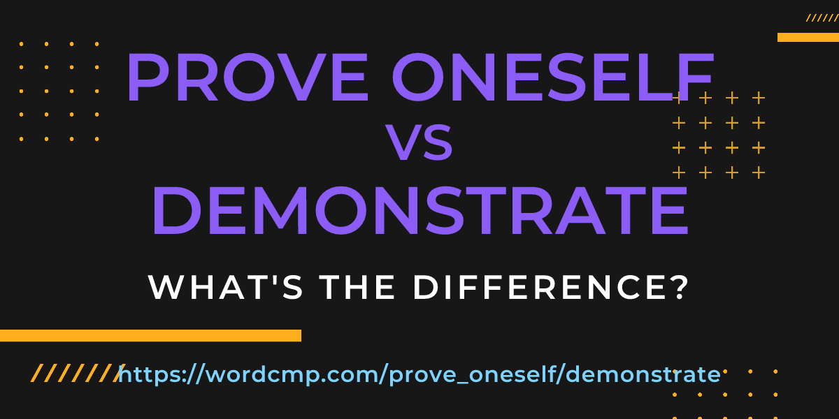 Difference between prove oneself and demonstrate