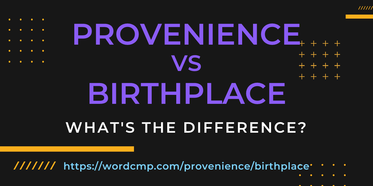 Difference between provenience and birthplace
